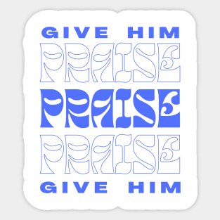 GIVE HIM PRAISE Sticker